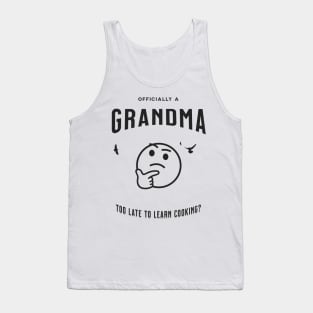 officially a grandma is it too late to learn cooking Tank Top